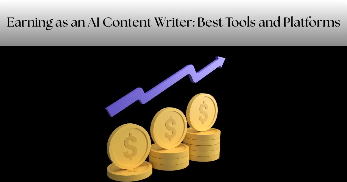Earning as an AI Content Writer: Best Tools and Platforms