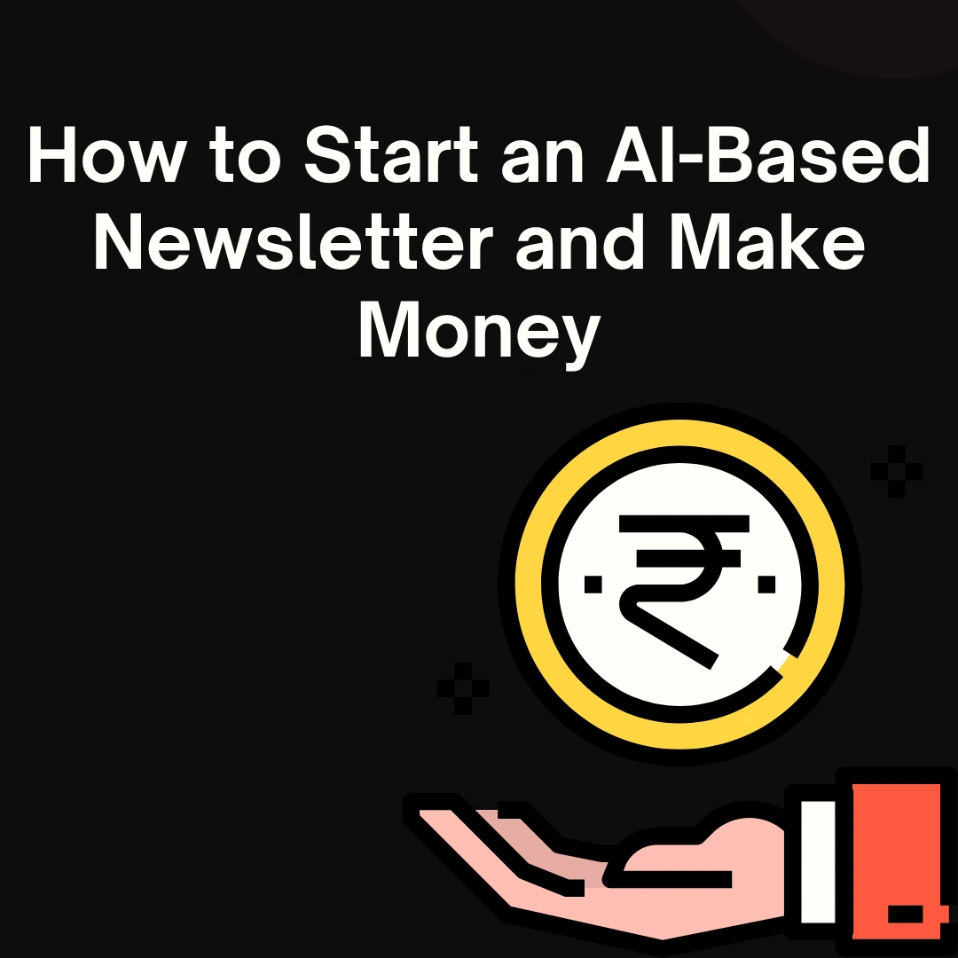 AI-Based Newsletter and Start Making Money through AI